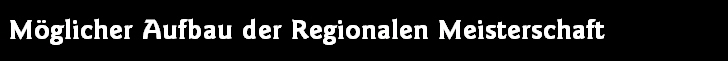  Mglicher Aufbau der Regionalen Meisterschaft 